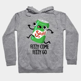 Fizzy Come Fizzy Go Funny Soda Pop Pun Hoodie